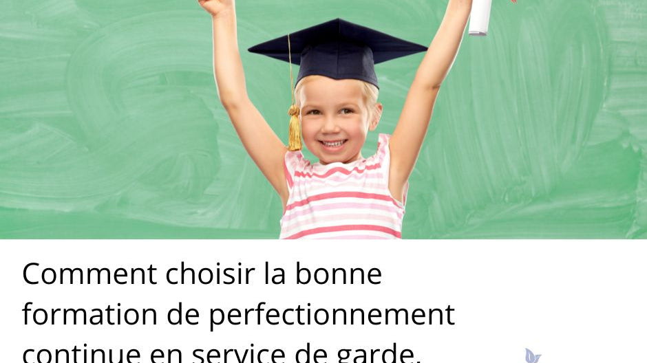 🎓 Comment choisir la bonne formation de perfectionnement continu en service de garde, garderie, CPE ou RSGE ?